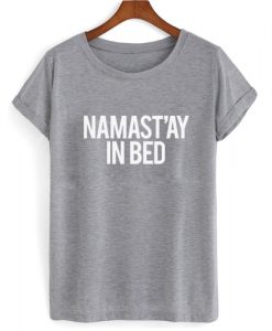 Namastay In Bed T shirt