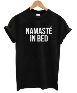 Namaste In Bed T shirt