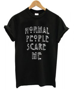 Normal People Scare Me T shirt