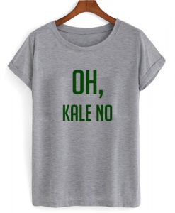 Oh Kale No T shirt