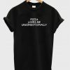 Pizza loves me unconditionally tshirt