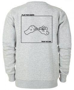 Play For Keeps Trust No One Sweatshirt Back2