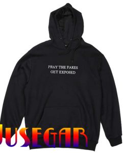 Pray The Fakes Get Exposed Hoodie