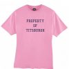 Property Of Titsburgh T shirt