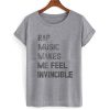 Rap Music Makes Me Feel Invincible T shirt