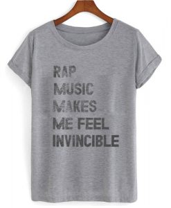 Rap Music Makes Me Feel Invincible T shirt