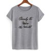 Ready To Woo The World T shirt