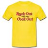 Rock Out With Your Cock Out T shirt