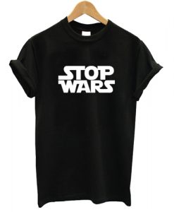 Stop Wars T shirt