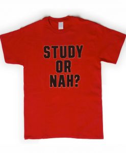 Study or Nah shirt