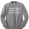 Super mom super wife super tired sweatshirt