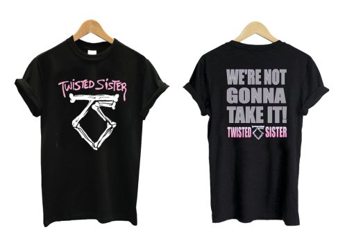 TWISTED SISTER We're Not Gonna Take It T shirt Twoside