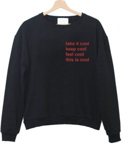 Take It Cool Keep Cool Feel Cool This is Cool Sweatshirt