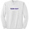 Take Out sweatshirt