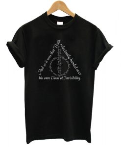 The Deathly Hallows And so it was Death reluctantly handed over his own Cloak of Invisibility T shirt