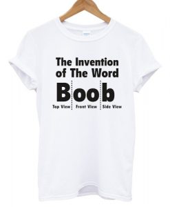 The Invention of The Word Boob Tshirt