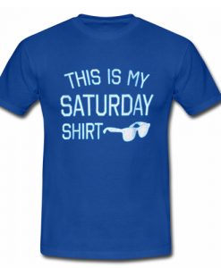 This Is My Saturday T shirt