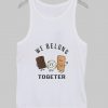 We Belong Together Tank top