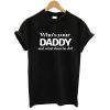 Who's Your Daddy T shirt