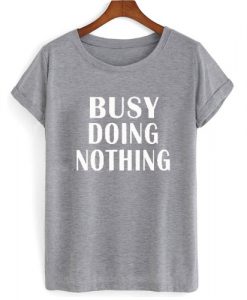 busy doing nothing shirt