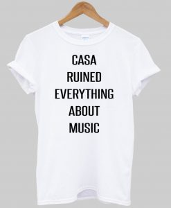 casa ruined everything about music kaos putih6