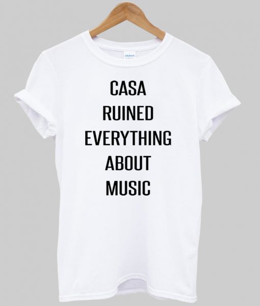 casa ruined everything about music kaos putih6