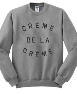 creme de la creme sweatshirt