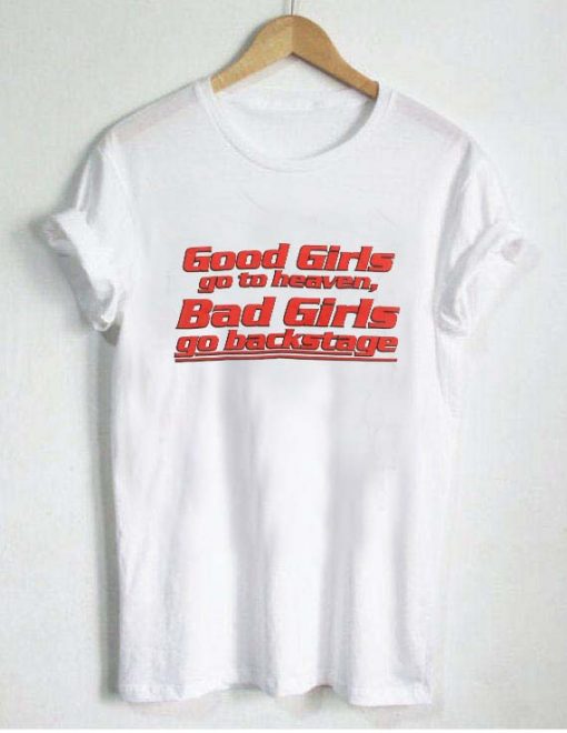 good girls go heaven bad girls go T shirt