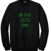 im the cute one sweatshirt