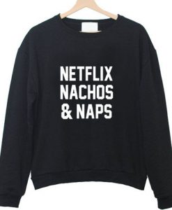 netflix nachos and naps sweatshirt