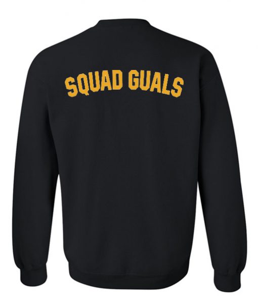 squad goals sweatshirt back