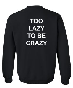 to lazy to be crazy sweatshirt