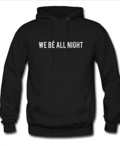 we bé all night hoodie