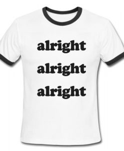 Alright Alright Alright Ringer Tee