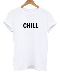 Chill T shirt