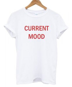 Current Mood T shirt