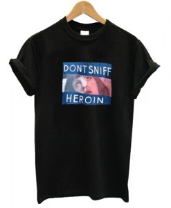 Dont Sniff Heroin T shirt