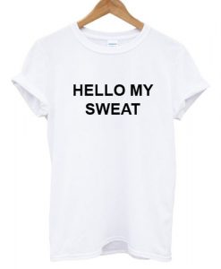 HELLO MY SWEAT T shirt