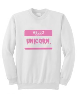 Hello My name is unicorn sweatshirt