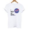 I Need My Space T shirt
