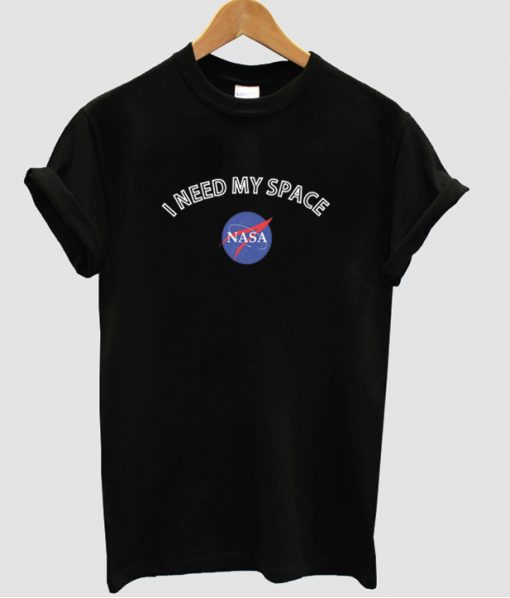 I Need My Space tshirt