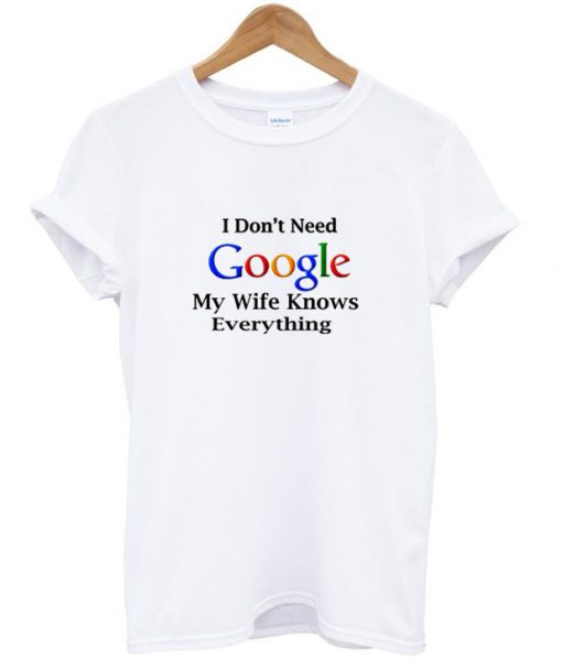 I don't need google T shirt