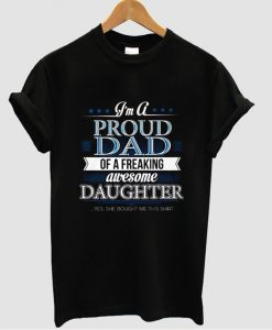 I'm A Proud Dad Of A Freaking Awesome Daughter T shirt