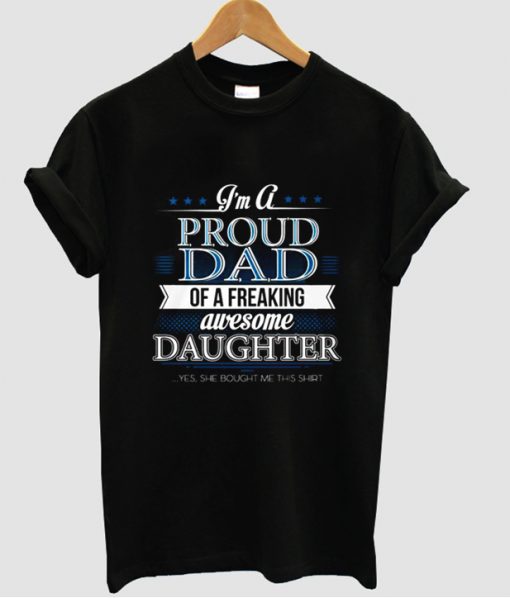 I'm A Proud Dad Of A Freaking Awesome Daughter T shirt