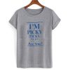 I'm Picky T shirt