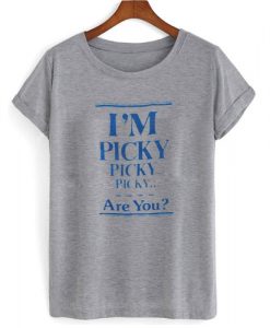 I'm Picky T shirt