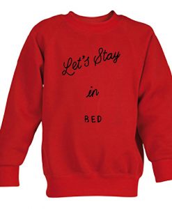 Let's stay in bed sweatshirt