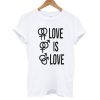 Love Is Love T shirt