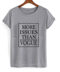 More Issues than vogue T shirt