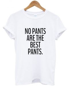 No pants are the best pants